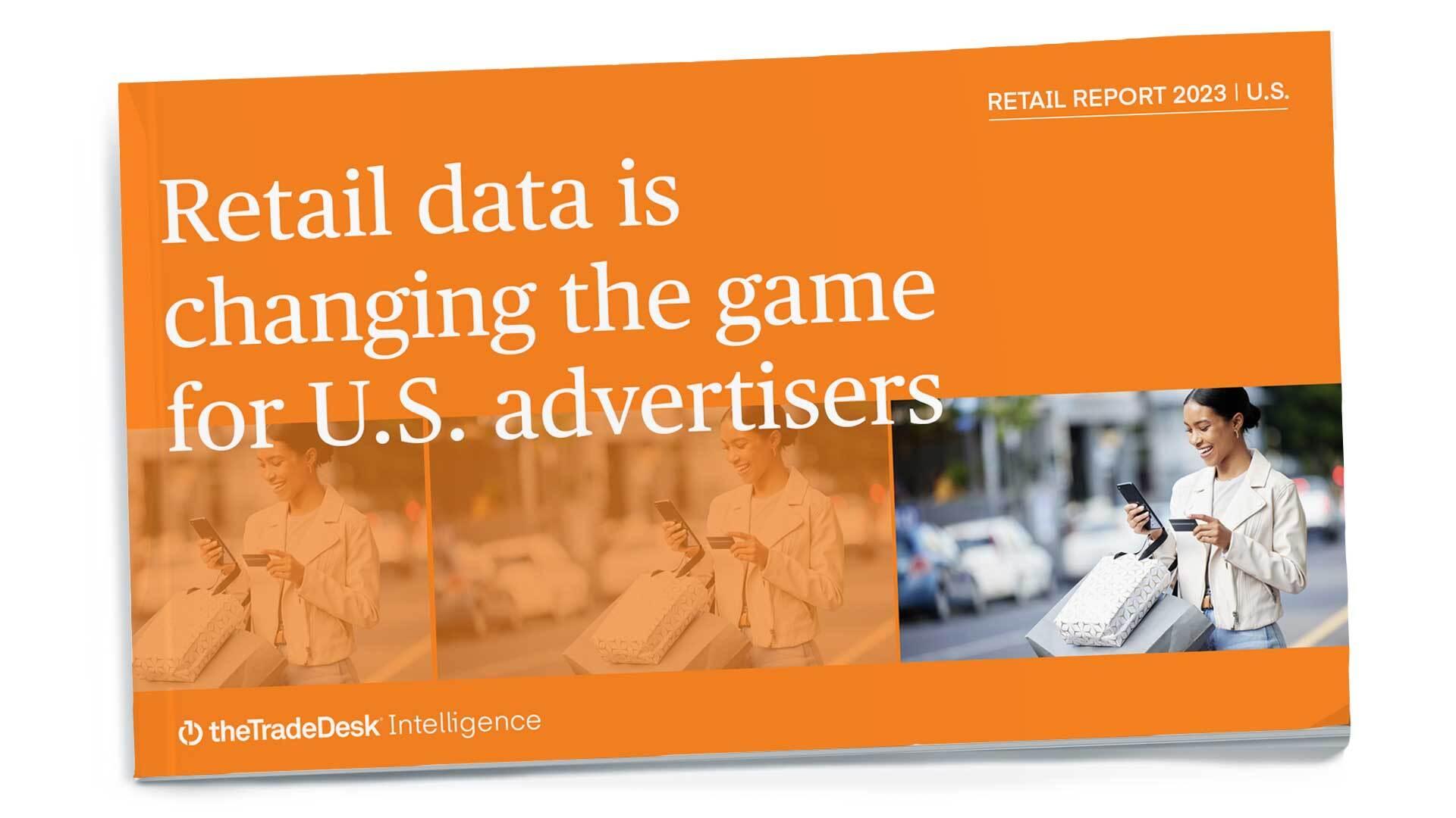 Report Cover - Retail data is changing the game for U.S. advertisers - The Trade Desk