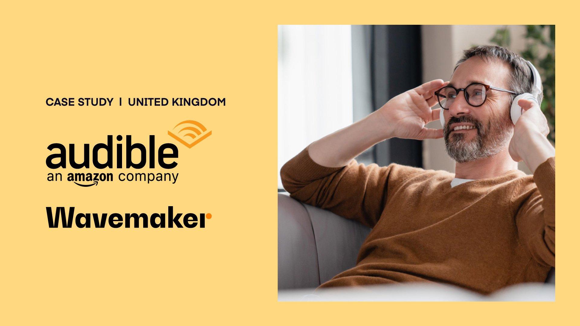 Yellow background with an image of a man listening to headphone and text to the left saying "CASE STUDY | UNITED KINGDOM | AUDIBLE + WAVEMAKER"