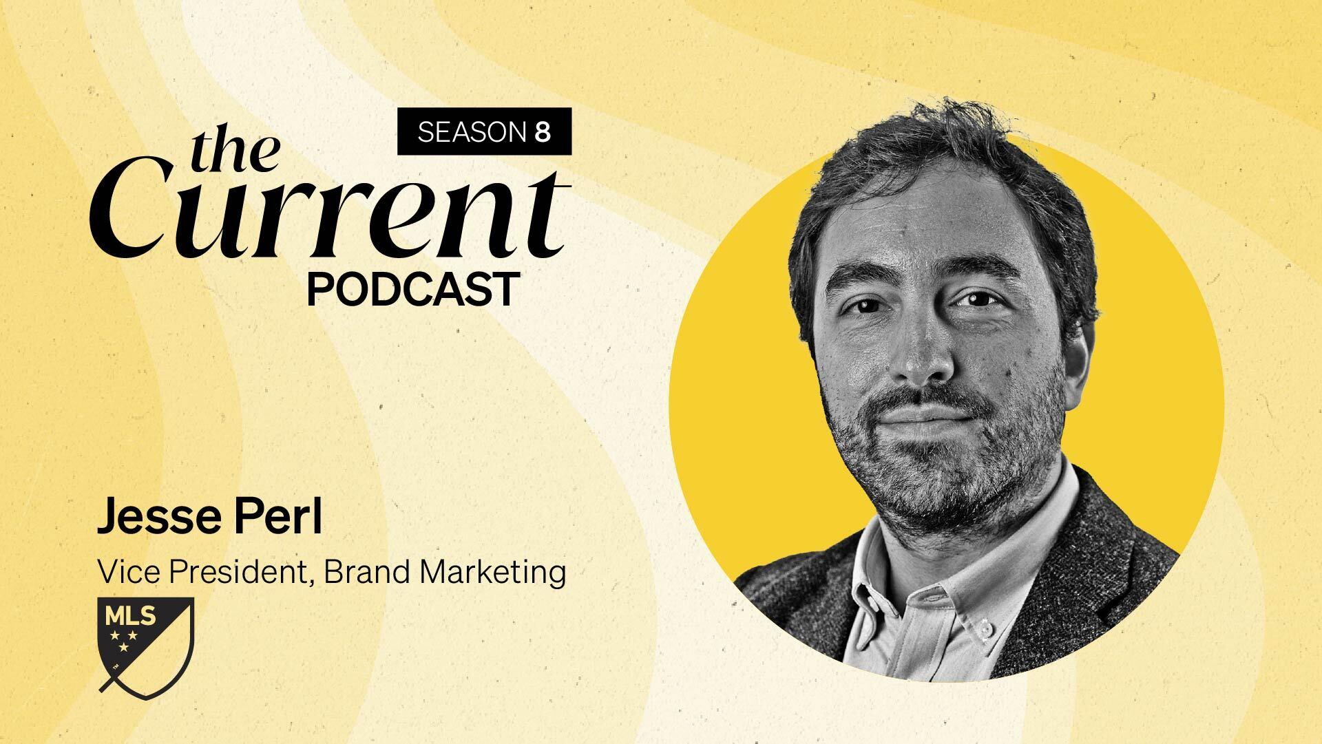 The Current Podcast, Season 8: Jesse Perl, Vice President, Brand Marketing, MLS