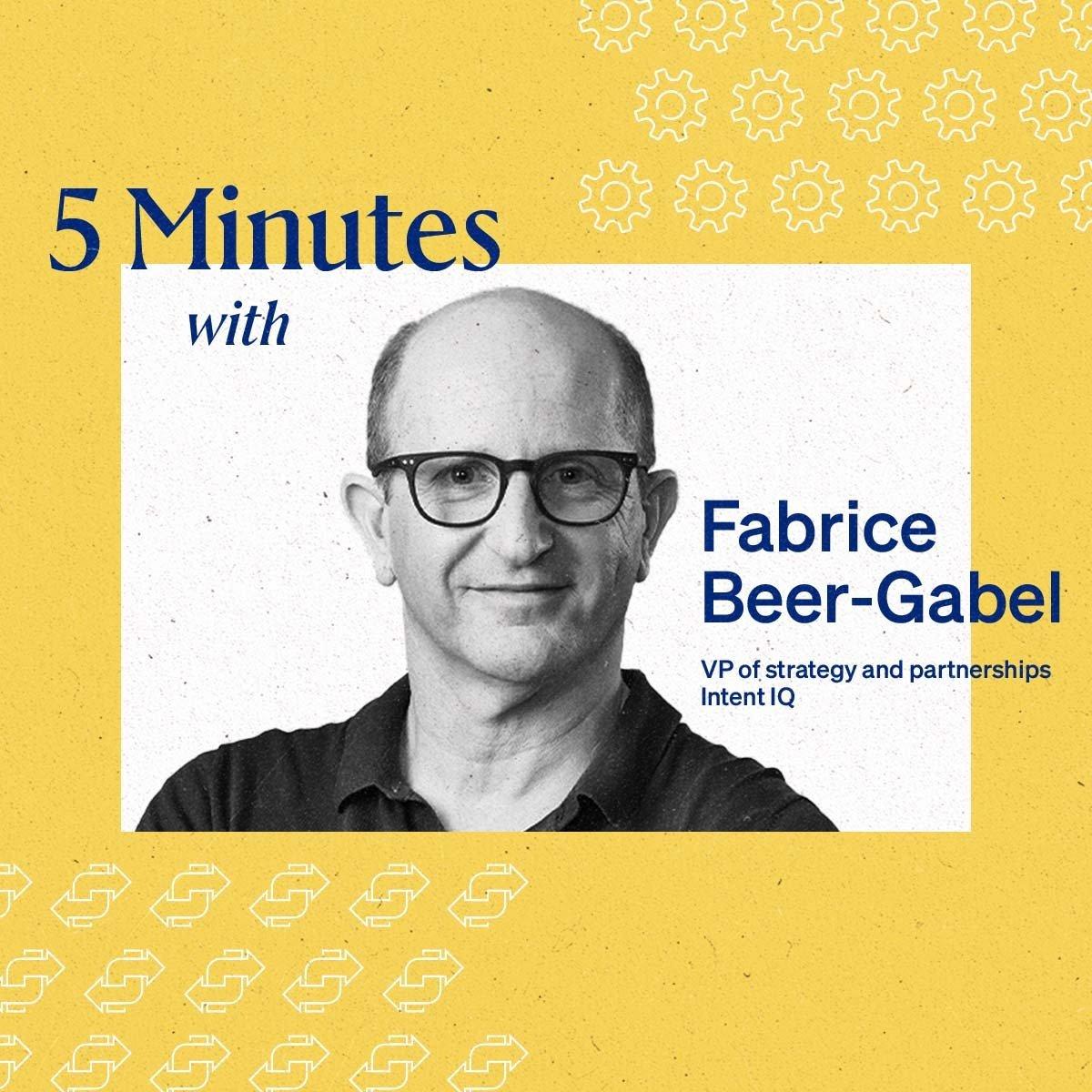 5 Minutes with Fabrice Beer-Gabel, VP of strategy and partnerships, Intent IQ