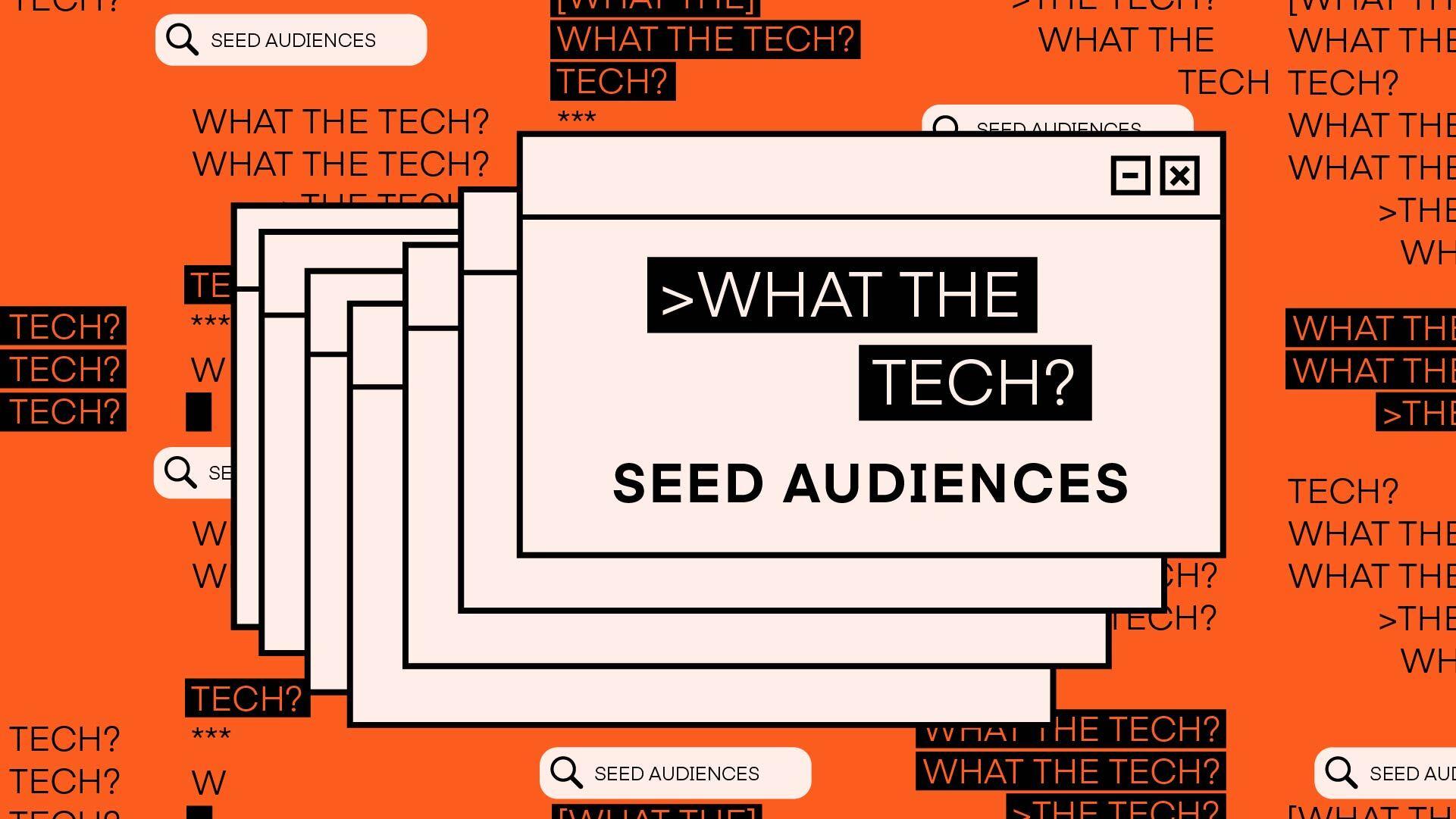 What the Tech are seed audiences?