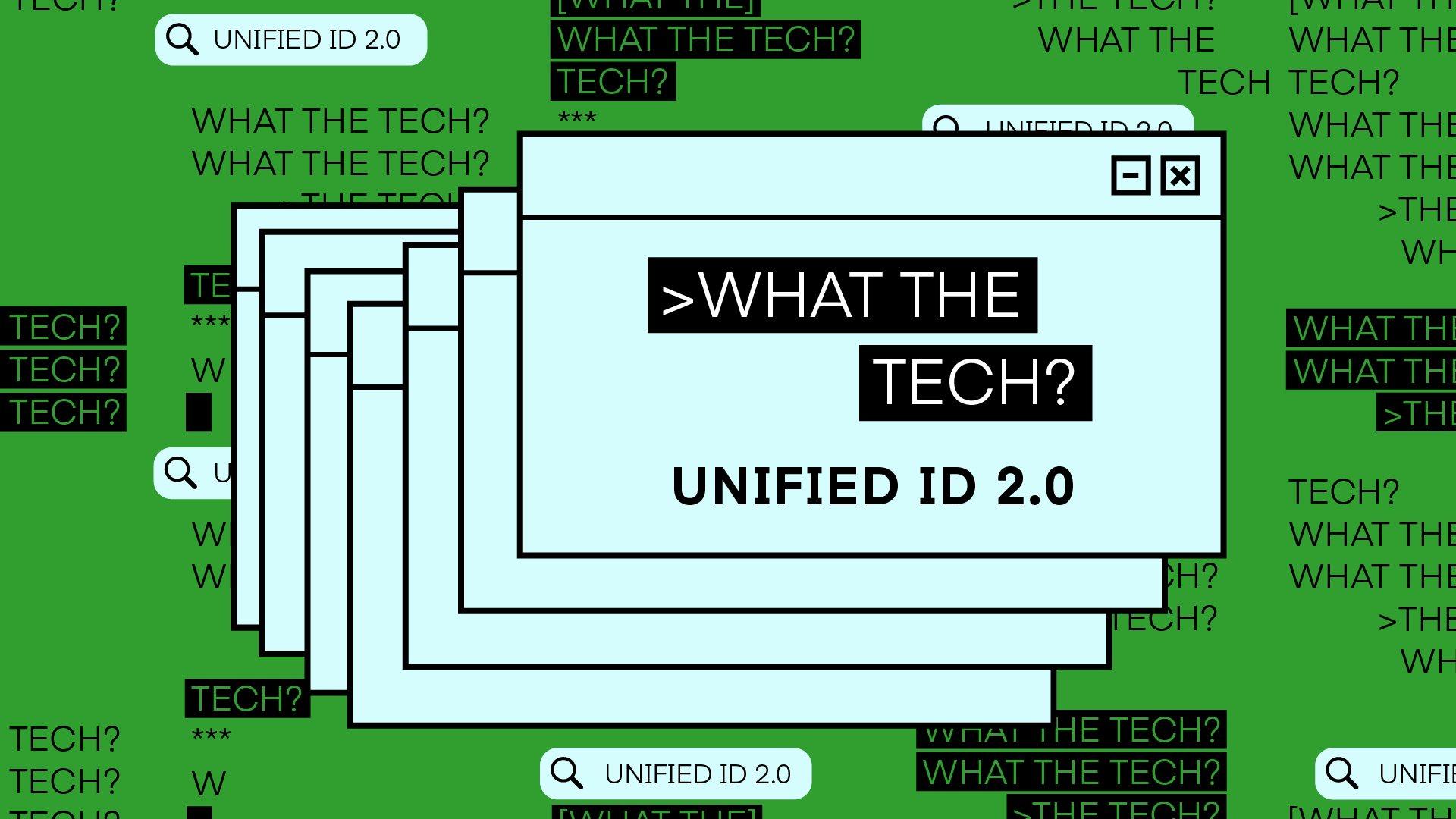 What the Tech is Unified ID 2.0?